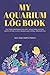 Photo My Aquarium Log Book: Fish Tank Maintenance Record - Monitoring, Feeding, Water Testing, Filter Changes, and Overall Observations new bestseller 2024-2023