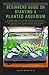 Photo BEGINNERS GUIDE ON STARTING A PLANTED AQUARIUM: A Simple Aquarist Manual to Help Users Setup a Standard Planted Aquascape Design and Decoration Suitable for Your Aquarium and Healthy Maintenance Metho new bestseller 2024-2023