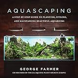 Aquascaping: A Step-by-Step Guide to Planting, Styling, and Maintaining Beautiful Aquariums Photo, bestseller 2024-2023 new, best price $12.99 review