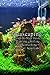 Photo Aquascaping: A Step-by-Step Guide to Planting, Styling, and Maintaining Beautiful Aquariums: A Step-by-Step Guide to Planting Freshwater Aquariums nouveau best-seller 2024-2023