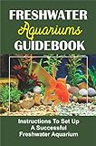 Freshwater Aquariums Guidebook: Instructions To Set Up A Successful Freshwater Aquarium (English Edition) Foto, Bestseller 2024-2023 neu, bester Preis 4,65 € Rezension