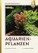 Foto Aquarienpflanzen: 500 Arten im Porträt (DATZ-Aquarienbücher) neu Bestseller 2022-2021