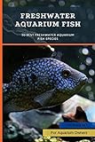 Freshwater Aquarium Fish: 50 Best Freshwater Aquarium Fish Species (English Edition) Photo, best-seller 2024-2023 nouveau, meilleur prix 2,98 € examen