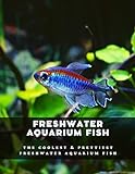 Freshwater Aquarium Fish: The Coolest & Prettiest Freshwater Aquarium Fish Photo, bestseller 2024-2023 new, best price $2.99 review
