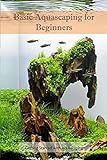Basic Aquascaping for Beginners: Getting Started with Aquascaping (English Edition) Foto, Bestseller 2024-2023 neu, bester Preis 2,72 € Rezension