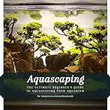 Aquascaping: The Ultimate Beginner’s Guide tо Aquascaping Your Aquarium Photo, bestseller 2024-2023 new, best price $2.99 review