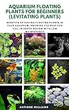 AQUARIUM FLOATING PLANTS FOR BEGINNERS (LEVITATING PLANTS): Benefits of Having Floating Plants in Your Aquarium, Knowing the best for you, in-depth review with low maintenance Photo, bestseller 2024-2023 new, best price $3.99 review