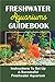 Foto Freshwater Aquariums Guidebook: Instructions To Set Up A Successful Freshwater Aquarium (English Edition) neu Bestseller 2024-2023